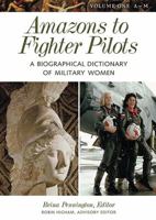 Amazons to Fighter Pilots: A Biographical Dictionary of Military Women 0313327076 Book Cover