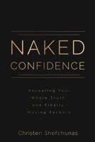 Naked Confidence: Revealing Your Whole Truth and Finally Moving Forward 069279848X Book Cover