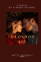 A London Lie: A Novel of a Heart divided B0FT73VP7X Book Cover