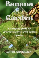 Banana Garden: A complete guide for establishing your own banana garden B0CMMGTWVX Book Cover
