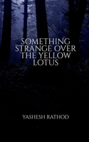 Something Strange Over the Yellow Lotus B09N9GWZXR Book Cover