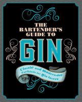 The Bartender's Guide to Gin: Classic and Modern-Day Cocktails for Gin Lovers (Gin Book) 1474870953 Book Cover