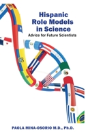 Hispanic Role Models in Science: Advice for future scientists 1735172871 Book Cover