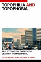 Topophilia and Topophobia: Reflections on 20th Century Human Habitat 0415403243 Book Cover