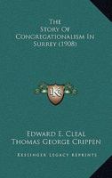 The Story Of Congregationalism In Surrey... 1010456962 Book Cover