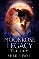MOONROSE LEGACY: Fated Between Rival Packs; "She’s Bound by Blood, Torn by Passion—And Running Out of Time." B0F7HWCGVT Book Cover