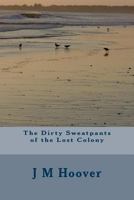 The Dirty Sweatpants of the Lost Colony 1491069333 Book Cover