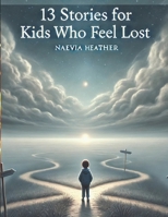13 Stories for Kids Who Feel Lost B0DZ6K3JFB Book Cover
