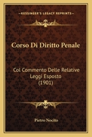 Corso Di Diritto Penale: Col Commento Delle Relative Leggi Esposto (1901) 1168165350 Book Cover