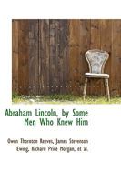 Abraham Lincoln by Some Men Who Knew Him 1017307687 Book Cover