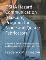 OSHA Hazard Communication (HazCom) Program for Stone and Quartz Fabricators: A Practical Guide to Chemical Safety and Compliance in the Shop and Field B0FWCXXQY2 Book Cover