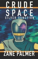 Crude Space: Silver Sanction B0CH7HXCMG Book Cover