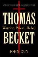 Thomas Becket: Warrior, Priest, Rebel, Victim: A 900-Year-Old Story Retold 1400069076 Book Cover