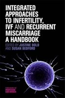 Integrated Approaches to Infertility, IVF and Recurrent Miscarriage: A Handbook 1848191553 Book Cover