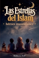 Las Estrellas del Islam - Cómo héroes musulmanes cambiaron el mundo: Una breve historia del Islam para niños (libros islamicos) (Libros Islámicos - Islam Way) (Spanish Edition) 3989293648 Book Cover
