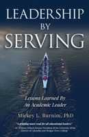 Leadership By Serving: Lessons Learned By An Academic Leader B0CW3V9R27 Book Cover