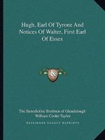 Hugh, Earl of Tyrone and Notices of Walter, First Earl of Essex 1162905239 Book Cover