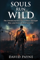 Souls Run Wild: The Untold Journey of a Soldier Through War, & Determined Survival 1917640633 Book Cover