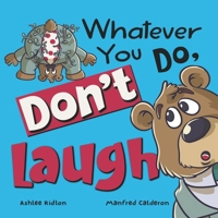 Whatever You Do, Don't Laugh!: A Hilarious Interactive book that will have you biting back the giggles the whole time! B0F43538QF Book Cover