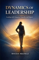 Dynamics Of Leadership : Leading with Integrity, Empathy, and Impact B0GKPTP4KB Book Cover