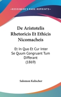 De Aristotelis Rhetoricis Et Ethicis Nicomacheis: Et In Quo Et Cur Inter Se Quum Congruant Tum Differant (1869) 1160383723 Book Cover