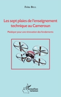 Les sept plaies de l'enseignement technique au Cameroun: Plaidoyer pour une rénovation des fondements (Harmattan Cameroun) (French Edition) 2343131619 Book Cover