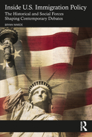 Inside U.S. Immigration Policy: The Historical and Social Forces Shaping Contemporary Debates 1032450088 Book Cover