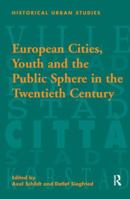 European Cities, Youth and the Public Sphere in the Twentieth Century 1138277746 Book Cover