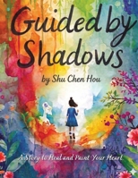 Guided by Shadows: A Story to Heal and Paint Your Heart — A Coloring and Story Book (Colors of the Soul) 1807610721 Book Cover