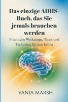 Das einzige ADHS-Buch, das Sie jemals brauchen werden: Praktische Werkzeuge, Tipps und Techniken für den Erfolg (German Edition) B0G6WJ7Z4V Book Cover