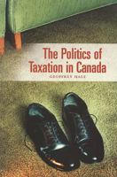 The Politics of Taxation in Canada 1551113007 Book Cover