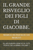 IL GRANDE RISVEGLIO DEI FIGLI DI GIACOBBE.: GLI APLOGRUPPI GENETICI DI TUTTI I POPOLI DELLA BIBBIA. VOLUME 1. (Italian Edition) B0GPMGXJ6P Book Cover