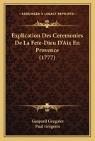 Explication Des Ceremonies De La Fete-Dieu D'Aix En Provence (1777) 1271950782 Book Cover