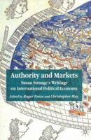 Authority and Markets: Susan Strange's Writings on International Political Economy 0333987217 Book Cover