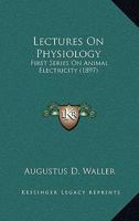 Lectures on Physiology: First Series on Animal Electricity 1014101271 Book Cover