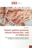 Russia's politico-economic reforms (Kievan Rus - end of Yeltsin era): The transition to a market economy and the emergence of Russian business practice 3841676928 Book Cover