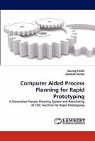 Computer Aided Process Planning for Rapid Prototyping: A Generative Process Planning System and Retrofitting of CNC machine for Rapid Prototyping 3838386795 Book Cover