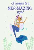 It's Going to Be a Mer-Mazing Year: Funny Mermaid Notebook 169286002X Book Cover