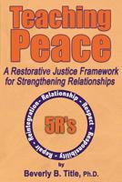 Teaching Peace: A Restorative Justice Framework for Strengthening Relationships 098227064X Book Cover