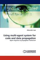 Using multi-agent system for code and data propagation: Agent migration as propagation mechanism 383836774X Book Cover