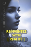 Réinventez Votre Réalité: Le Guide Ultime pour Libérer Votre Plein Potentiel B0CFZQPTQ4 Book Cover