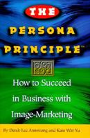 The Persona Principle: How to Succeed in Business with Image-marketing 0684802686 Book Cover