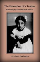 The Education of a Traitor: A Memoir of Growing Up in Cold War Russia 0692312285 Book Cover