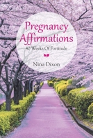 Pregnancy Affirmations: 40 Weeks Of Fortitude 1664196293 Book Cover