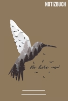 Be Here Now: A5 Notizbuch /  Notebook • 111 Seiten  • Extra  Kalender 2020 •  Einzigartig •  Kariert •  Karriert •  karo •  quadratisch • Geschenk • Geschenkidee (German Edition) 1706887701 Book Cover