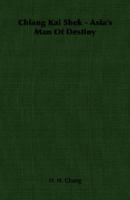 Chiang Kai Shek - Asia's Man of Destiny 1406758183 Book Cover