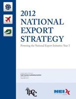 2012 National Export Strategy: Powering the National Export Initiative: Year 3 1494931532 Book Cover