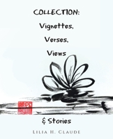 Collection: Vignettes, Verses, Views & Stories 1489752129 Book Cover