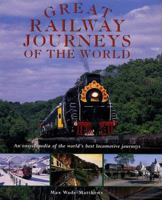 Great Railway Journeys of the World: An Encyclopedia of the World's Best Locomotive Journeys 1840380500 Book Cover
