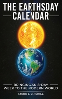 The Earthsday Calendar: Bringing An 8-Day Week To The Modern World 1963501233 Book Cover